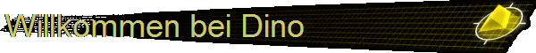 Willkommen bei Dino